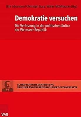 Demokratie Versuchen: Die Verfassung in Der Politischen Kultur Der Weimarer Republik - Gusy, Christoph (Editor), and Muhlhausen, Walter (Editor), and Schumann, Dirk (Editor)