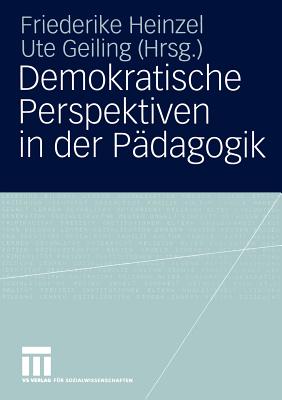 Demokratische Perspektiven in Der Padagogik: Annedore Prengel Zum 60. Geburtstag - Heinzel, Friederike (Editor), and Geiling, Ute (Editor)