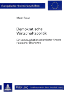 Demokratische Wirtschaftspolitik: Ein Kommunikationsorientierter Ansatz Politischer Oekonomie