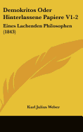 Demokritos Oder Hinterlassene Papiere V1-2: Eines Lachenden Philosophen (1843) - Weber, Karl Julius