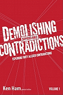 Demolishing Supposed Bible Contradictions, Volume 1: Exploring Forty Alleged Contradictions