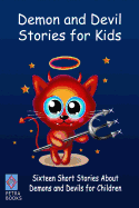 Demon and Devil Stories for Kids: Sixteen Short Stories About Demons and Devils for Children