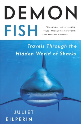 Demon Fish: Travels Through the Hidden World of Sharks - Eilperin, Juliet