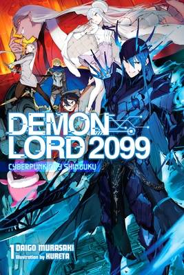 Demon Lord 2099, Vol. 1 (Light Novel): Cyberpunk City Shinjuku - Murasaki, Daigo, and Kureta, and Avila, Sergio (Translated by)