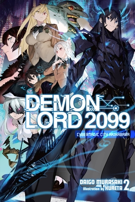 Demon Lord 2099, Vol. 2 (Light Novel): Cybermagic City Akihabara - Murasaki, Daigo, and Kureta, and Avila, Sergio (Translated by)