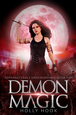 Demon Magic [Supernaturals Underground, Book Five] - Hook, Holly