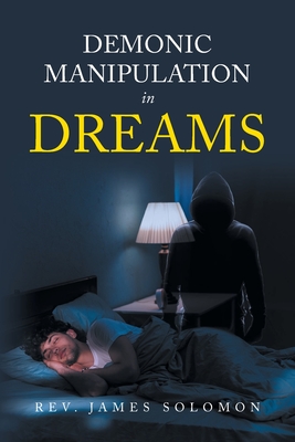 Demonic Manipulation in Dreams - Solomon, James, Rev.