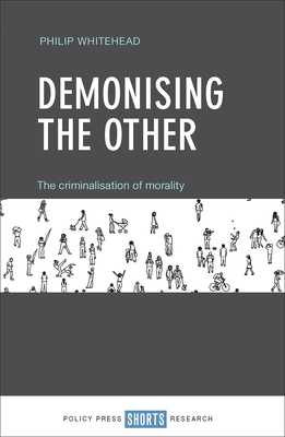 Demonising the Other: The Criminalisation of Morality - Whitehead, Philip