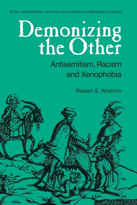 Demonizing the Other: Antisemitism, Racism and Xenophobia - Wistrich, Robert S. (Editor)