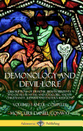 Demonology and Devil-Lore: Descriptions of Demonic Beasts, Serpents and Devils in Myths and Folklore, and in Christianity, Judaism and Eastern Religions - Volumes I and II - Complete