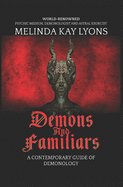 Demons and Familiars: A Contemporary Guide of Demonology