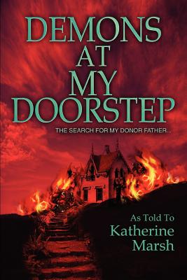 Demons at My Doorstep: The search for my donor father... - Marsh, Katherine, and Wiatt, Greg