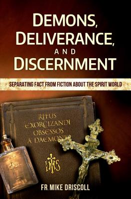 Demons, Deliverance, and Disce - Driscoll, Father Mike