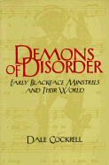 Demons of Disorder: Early Blackface Minstrels and their World