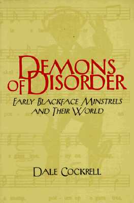 Demons of Disorder: Early Blackface Minstrels and their World - Cockrell, Dale