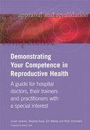 Demonstrating Your Competence in Reproductive Health: A Guide for Hospital Doctors, Their Trainers and Practitioners with a Special Interest