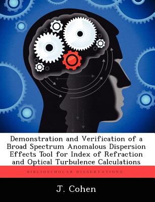 Demonstration and Verification of a Broad Spectrum Anomalous Dispersion Effects Tool for Index of Refraction and Optical Turbulence Calculations - Cohen, J