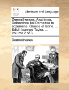 Demosthenous, Aischinou, Deinarchou Kai Demadou Ta Sozomena. Graece Et Latine. Tomus Tertius. Edidit Ioannes Taylor, ...