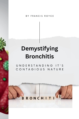 Demystifying Bronchitis: Understanding it's Contagious Nature - Royce, Francis