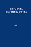 Demystifying Dissertation Writing: A Streamlined Process from Choice of Topic to Final Text