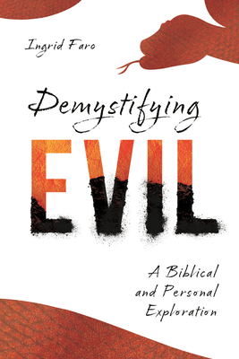 Demystifying Evil: A Biblical and Personal Exploration - Faro, Ingrid, and Gingrich, Heather Davediuk (Foreword by)