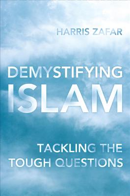 Demystifying Islam: Tackling the Tough Questions - Zafar, Harris