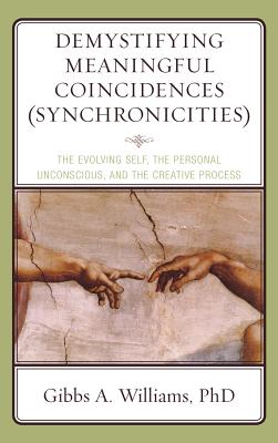 Demystifying Meaningful Coincidences (Synchronicities): The Evolving Self, the Personal Unconscious, and the Creative Process - Williams, Gibbs a