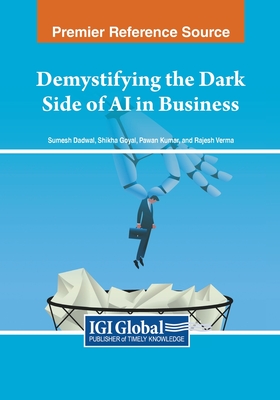 Demystifying the Dark Side of AI in Business - Dadwal, Sumesh (Editor), and Goyal, Shikha (Editor), and Kumar, Pawan (Editor)