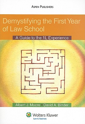 Demystifying the First Year of Law School: A Guide to the 1L Experience - Moore, Albert J, and Binder, David A