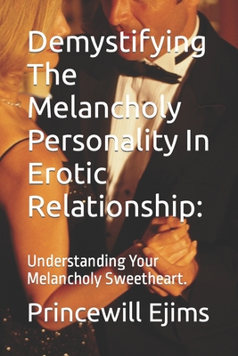 Demystifying The Melancholy Personality In Erotic Relationship: Understanding Your Melancholy Sweetheart. - Ejims, Princewill