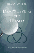 Demystifying the Trinity: Is the Trinity Really a Mystery?