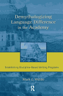 Demythologizing Language Difference in the Academy: Establishing Discipline-Based Writing Programs