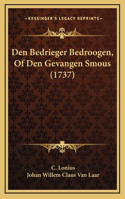 Den Bedrieger Bedroogen, of Den Gevangen Smous (1737) - Lonius, C, and Laar, Johan Willem Claus Van