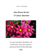 Den Darmkrebs 15 Jahre berlebt: Ein ganz besonderer Rckblick, auf medizinische, aber auch seelische, geistig-spirituelle Komponenten