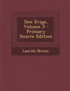 Den Evige, Volume 3 - Primary Source Edition - Bruun, Laurids