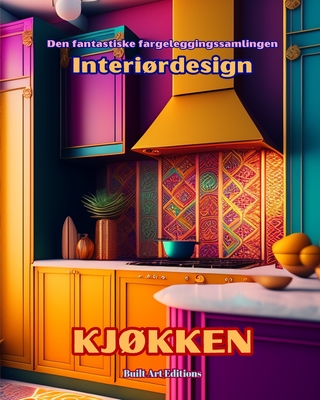 Den fantastiske fargeleggingssamlingen - Interirdesign: Kjkken: Malebok for elskere av arkitektur og interirdesign - Editions, Builtart