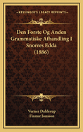 Den Forste Og Anden Grammatiske Afhandling I Snorres Edda (1886)