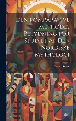 Den Komparative Methodes Betydning for Studiet af den Nordiske Mythologi - Storm, Gustav