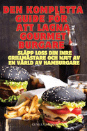 Den Kompletta Guide Fr Att Lagna Gourmetburgare