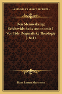 Den Menneskelige Selvbevidstheds Autonomie I Vor Tids Dogmatiske Theologie (1841)