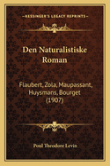 Den Naturalistiske Roman: Flaubert, Zola, Maupassant, Huysmans, Bourget (1907)