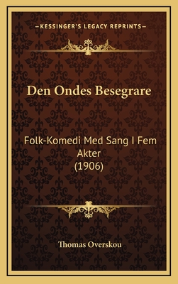 Den Ondes Besegrare: Folk-Komedi Med Sang I Fem Akter (1906) - Overskou, Thomas