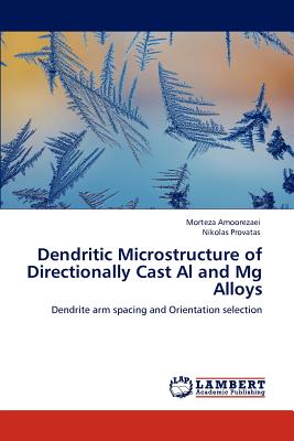 Dendritic Microstructure of Directionally Cast Al and Mg Alloys - Amoorezaei, Morteza, and Provatas, Nikolas