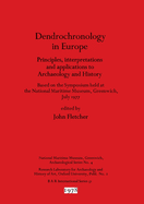 Dendrochronology in Europe: Principles, interpretations and applications to Archaeology and History : Based on the Symposium held at the National Maritime Museum, Greenwich, July 1977
