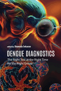 Dengue Diagnostics: The Right Test at the Right Time for the Right Group