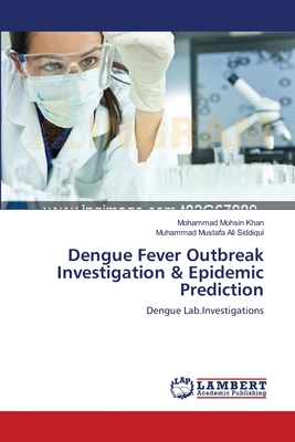 Dengue Fever Outbreak Investigation & Epidemic Prediction - Mohsin Khan, Mohammad, and Siddiqui, Muhammad Mustafa Ali