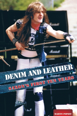 Denim And Leather: Saxon's First Ten Years - Popoff, Martin