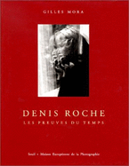 Denis Roche: Les Preuves Du Temps