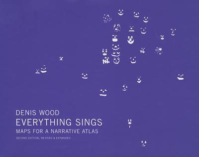 Denis Wood: Everything Sings, 2nd Revised Edition: Maps for a Narrative Atlas - Wood, Denis, Professor, PhD, and Glass, Ira (Introduction by), and Mobilio, Albert (Text by)