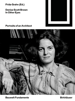 Denise Scott Brown In Other Eyes: Portraits of an Architect - Grahn, Frida (Editor)